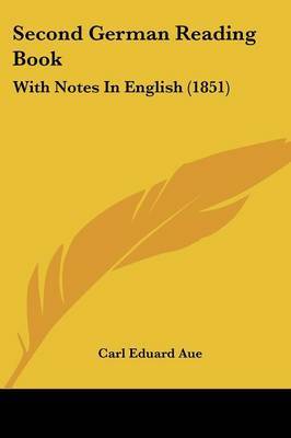 Second German Reading Book: With Notes In English (1851) on Paperback by Carl Eduard Aue