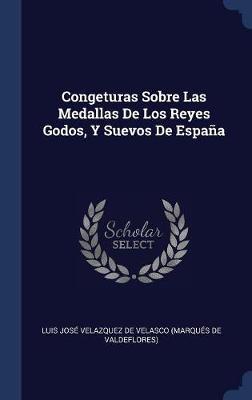 Congeturas Sobre Las Medallas de Los Reyes Godos, y Suevos de Espa�a image