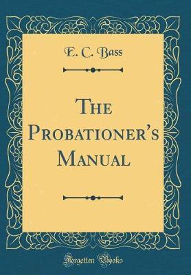 The Probationer's Manual (Classic Reprint) by E C Bass image