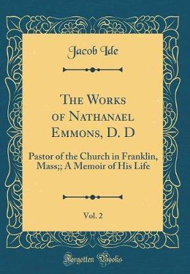 The Works of Nathanael Emmons, D. D, Vol. 2 by Jacob Ide image