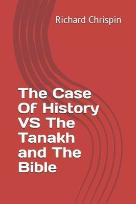 The Case Of History VS The Tanakh and The Bible by Richard Chrispin image