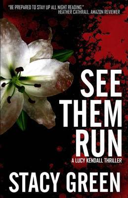 See Them Run (Lucy Kendall #2): A Lucy Kendall Mystery/Thriller on Paperback by Stacy Green