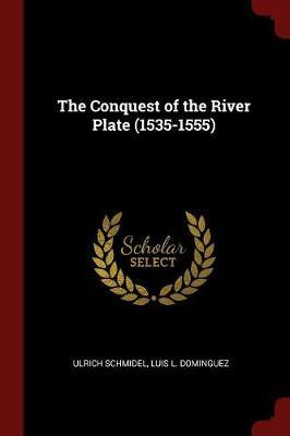 The Conquest of the River Plate (1535-1555) by Ulrich Schmidel image
