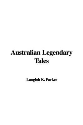 Australian Legendary Tales by Langloh K. Parker image