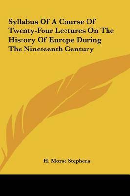 Syllabus of a Course of Twenty-Four Lectures on the History of Europe During the Nineteenth Century by H. Morse Stephens image