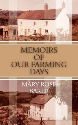 Memoirs of Our Farming Days by Mary Rose Baker