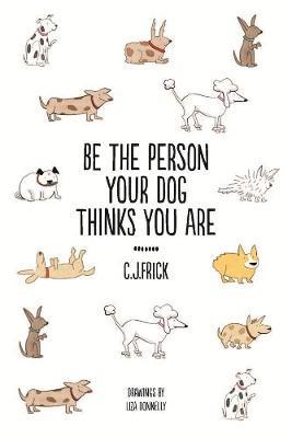 Be the Person Your Dog Thinks you Are by C.J Frick image