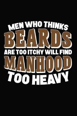 Men Who Thinks Beards Are Too Itchy Will Find Manhood Too Heavy by Artees Moustache Publishing image