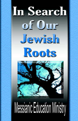 In Search Of Our Jewish Roots by Messianic Education Ministry image