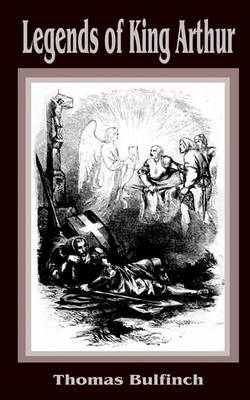 Legends of King Arthur by Thomas Bulfinch image