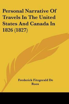 Personal Narrative Of Travels In The United States And Canada In 1826 (1827) by Frederick Fitzgerald De Roos image