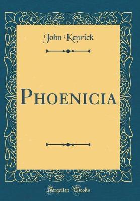 Phoenicia (Classic Reprint) by John Kenrick image