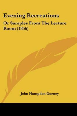 Evening Recreations: Or Samples From The Lecture Room (1856) image