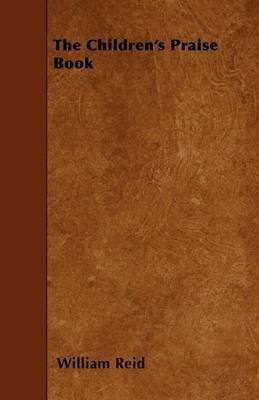 The Children's Praise Book by William Reid image