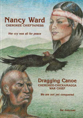 Nancy Ward / Dragging Canoe: Cherokee Chieftainess / Cherokee-Chickamauga War Chief by Pat Alderman image