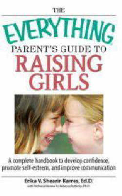 The Everything Parent's Guide to Raising Girls by Erika V.Shearin Karres image