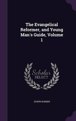 The Evangelical Reformer, and Young Man's Guide, Volume 1 image