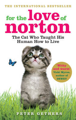 For the Love of Norton: The Cat Who Taught His Human How to Live by Peter Gethers