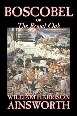 Boscobel; or, The Royal Oak by William , Harrison Ainsworth image