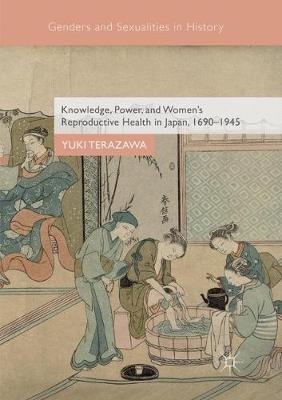 Knowledge, Power, and Women's Reproductive Health in Japan, 1690-1945 by Yuki Terazawa image