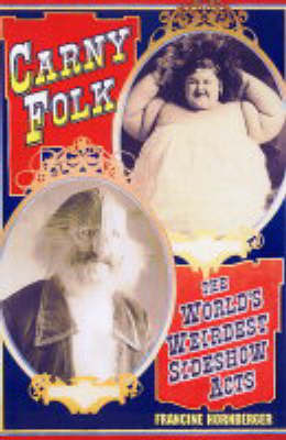 Carny Folk: The World's Weirdest Side Show Acts by Francine Hornberger image