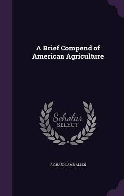 A Brief Compend of American Agriculture by Richard Lamb Allen image