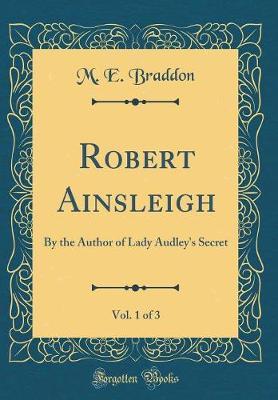Robert Ainsleigh, Vol. 1 of 3 by M.E. Braddon image