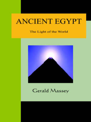 Ancient Egypt - The Light of the World by Gerald Massey