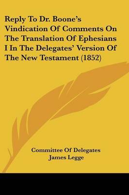 Reply To Dr. Boone's Vindication Of Comments On The Translation Of Ephesians I In The Delegates' Version Of The New Testament (1852) image