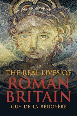 The Real Lives of Roman Britain by Guy de la Bedoyere image