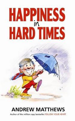 Happiness In Hard Times by Andrew Matthews image
