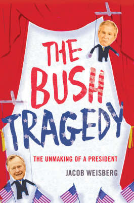 Bush Tragedy by Jacob Weisberg image