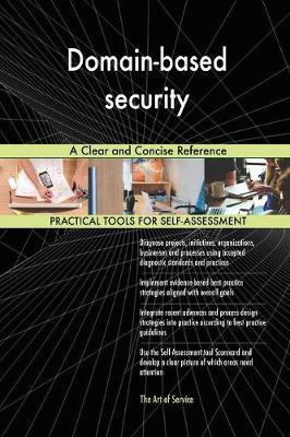 Domain-based security A Clear and Concise Reference by Gerardus Blokdyk