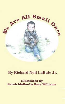 We Are All Small Once by Richard Neil Labute Jr image