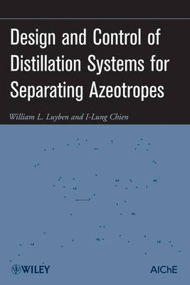 Design and Control of Distillation Systems for Separating Azeotropes on Hardback by William L Luyben