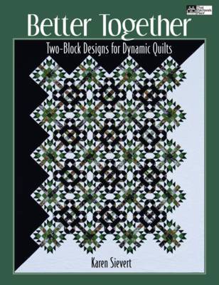 Better Together: Two-block Designs for Dynamic Quilts on Paperback by Karen Sievert