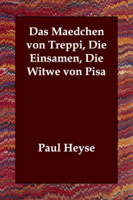 Das Maedchen Von Treppi, Die Einsamen, Die Witwe Von Pisa by Paul Heyse image