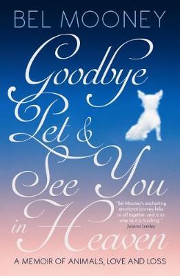 Goodbye Pet, and See You in Heaven by Bel Mooney image