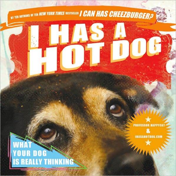 I Has a Hot Dog: What Your Dog Is Really Thinking by Professor Happycat image