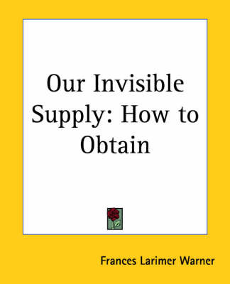 Our Invisible Supply: How to Obtain by Frances Larimer Warner image