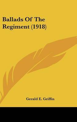 Ballads of the Regiment (1918) on Hardback by Gerald E Griffin