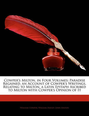 Cowper's Milton, in Four Volumes: Paradise Regained. an Account of Cowper's Writings, Relating to Milton. a Latin Epitaph Ascribed to Milton with Cowper's Opinion of It by John Milton image