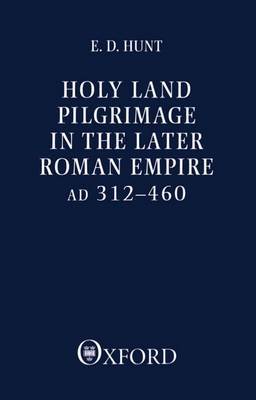 Holy Land Pilgrimage in the Later Roman Empire by Edward David Hunt image