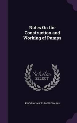 Notes on the Construction and Working of Pumps by Edward Charles Robert Marks image