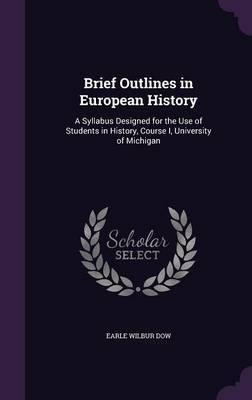 Brief Outlines in European History on Hardback by Earle Wilbur Dow