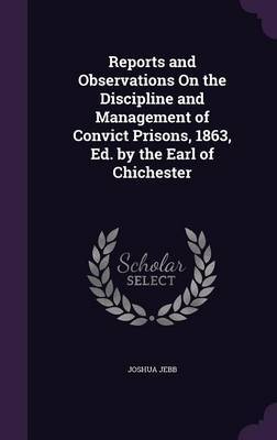 Reports and Observations on the Discipline and Management of Convict Prisons, 1863, Ed. by the Earl of Chichester by Joshua Jebb image