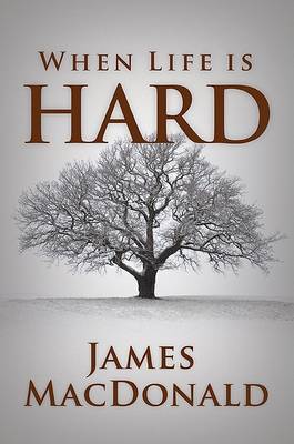 When Life Is Hard by James Macdonald image