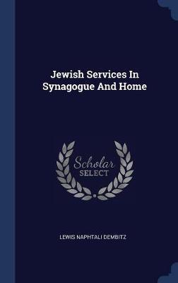 Jewish Services in Synagogue and Home by Lewis Naphtali Dembitz image