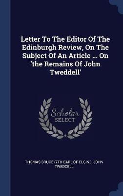 Letter to the Editor of the Edinburgh Review, on the Subject of an Article ... on 'the Remains of John Tweddell' on Hardback by John Tweddell