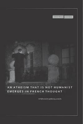 An Atheism that Is Not Humanist Emerges in French Thought by Stefanos Geroulanos image